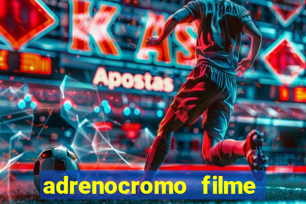 adrenocromo filme completo dublado